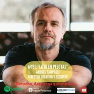 #151. La IA en Pelotas. Andrés Tampassi. Director Creativo y Escritor.