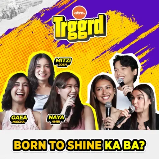 EP 97: BORN TO SHINE KA BA? with NAYA AMBI, GAEA MISCHA, and MITZI JOSH