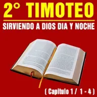 Servir a Dios día y noche ( 2ª Timoteo 1 / 1 - 4 )