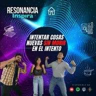 ¿Cómo intentar cosas nuevas y no morir en el intento? | Resonancia Inspira | T2 E14