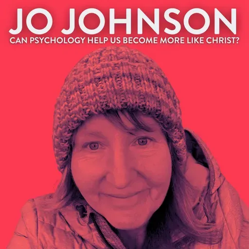 Can Psychology Help Us Become More Like Christ? with Jo Johnson