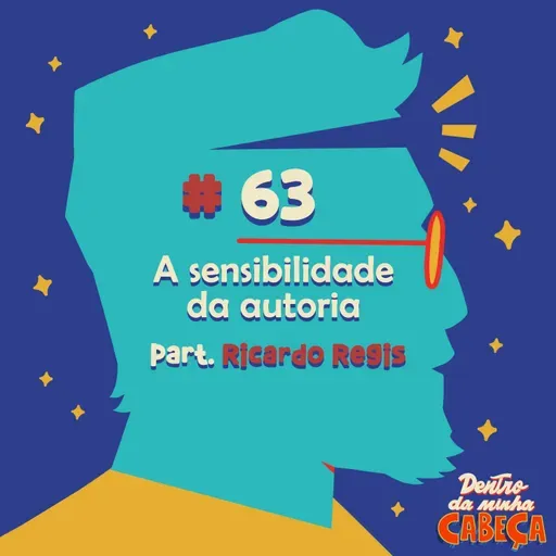 Episódio 63 - A sensibilidade da autoria (part. Ricardo Régis)
