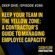 295 - Keep Your Team in the Yellow Zone: A Contractor's Guide to Managing Employee Capacity