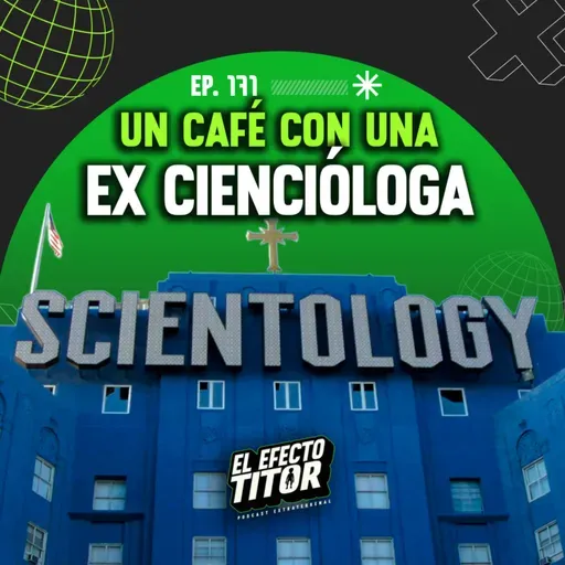 E171. Café con una Ex Ciencióloga
