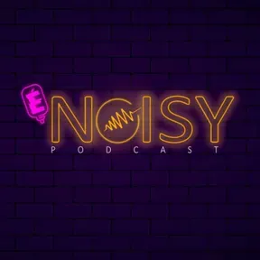 É Noisy Podcast