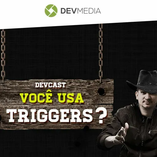 EP64 - Você usa Triggers?