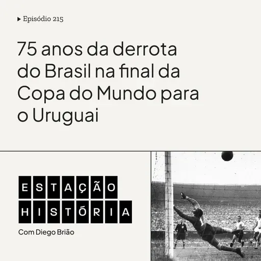 215 | Copa do Mundo: Brasil perdia final para o Uruguai há 75 anos