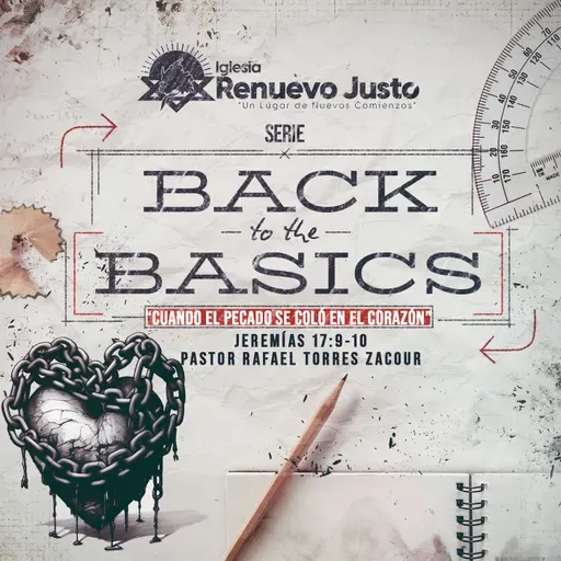 Serie Back to te Basics - Eps 6. “Cuando el pecado se coló en el corazón” Jeremias 17:9-10 por nuestro pastor Rafael Torres Zacour
