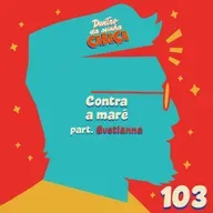 Episódio 103 - Contra a maré (part. Svetlanna)
