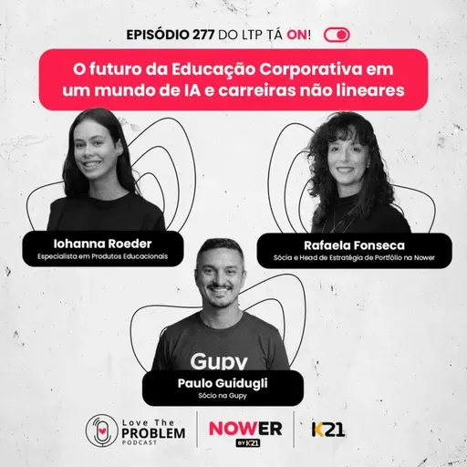 Ep. 277 - O futuro da Educação Corporativa em um mundo de IA e carreiras não lineares