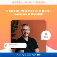 O papel da inteligência de dados nos programas de fidelidade | Aluísio Cirino, CEO da Alloyal | #199
