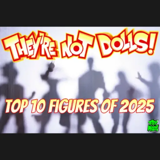"They're not dolls!" Episode 457 Top 10 figures of 2025