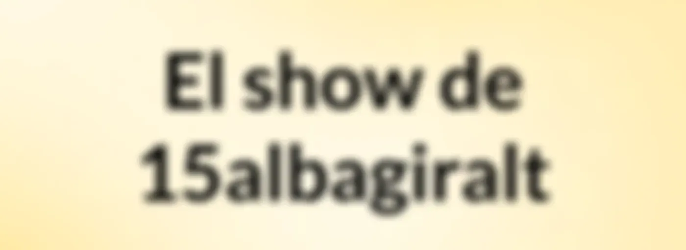 El show de 15albagiralt