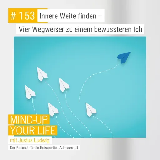 Innere Weite finden – Vier Wegweiser zu einem bewussteren Ich #153