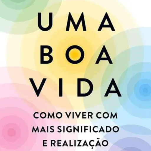 #68 - Uma Boa Vida - Robert Waldinger e Marc Schulz