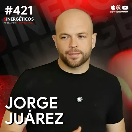 Exito MILLONARIO, plenitud y salir del fracaso | Jorge Juárez | #421 SINERGÉTICOS