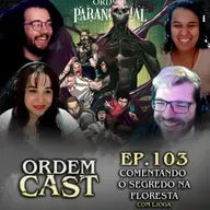 OrdemCast Ep. 103 - Comentando O SEGREDO NA FLORESTA (com LJoga)