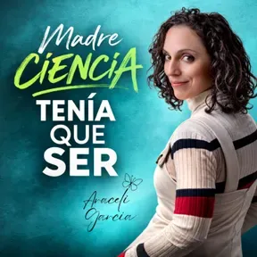 Madre ciencia tenía que ser | Araceli García