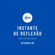 Instante de Reflexão EP.88