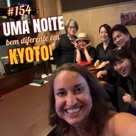 #154. Uma noite bem diferente em Kyoto - Japão