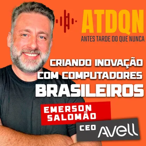 Da Perda à Inovação: A Jornada Inspiradora de Emerson Salomão CEO da AVELL | PodCast ATDQN