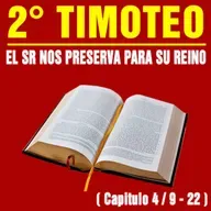 El Señor nos preserva para su Reino ( 2ª Timoteo 4 / 9 - 22 )