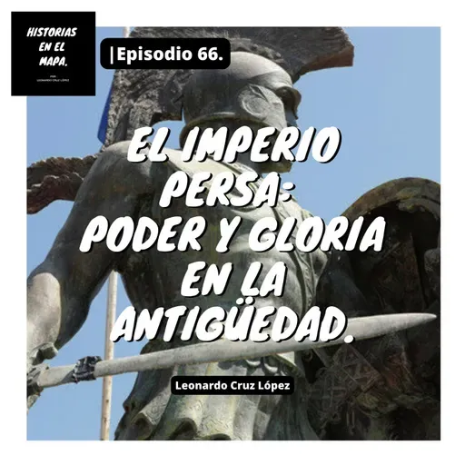 El Imperio Persa: Poder y gloria en la antigüedad. - Ep. 66