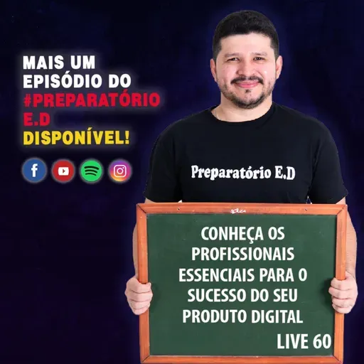 LIVE 60 - CONHEÇA OS PROFISSIONAIS ESSENCIAIS PARA O SUCESSO DO SEU PRODUTO DIGITAL #preparatorioed