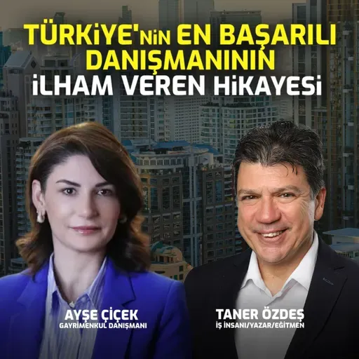 Türkiye'nin En Başarılı Gayrimenkul Danışmanının İlham Veren Hikayesi I Ayşe Çiçek