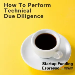Startup Funding Espresso – How To Perform Technical Due Diligence