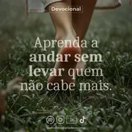APRENDA A ANDAR SEM LEVAR QUEM NÃO CABE MAIS