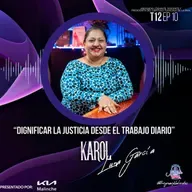 Karol Luna García "Dignificar la justicia desde el trabajo diario" | EP10 T12