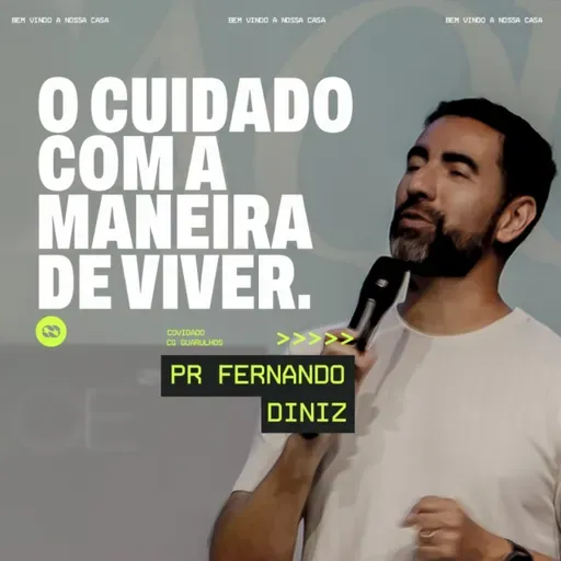 O cuidado com a maneira de viver - Fernando Diniz, pr.
