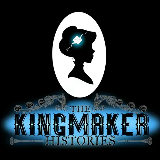 Presenting: The Kingmaker Histories