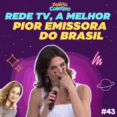 #43 DELÍRIO COLETIVO - Rede TV a melhor/pior emissora do Brasil