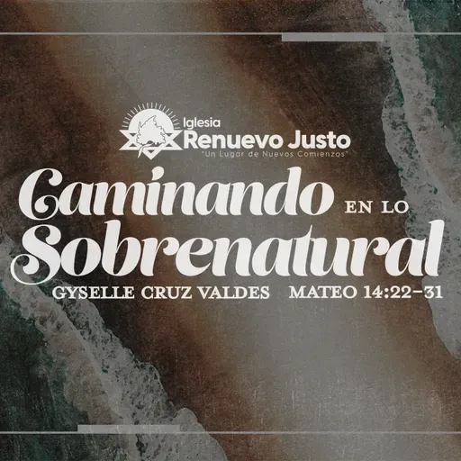 "Caminando en lo sobrenatural - Mateo 14:22-31 Gyselle Cruz Valdes