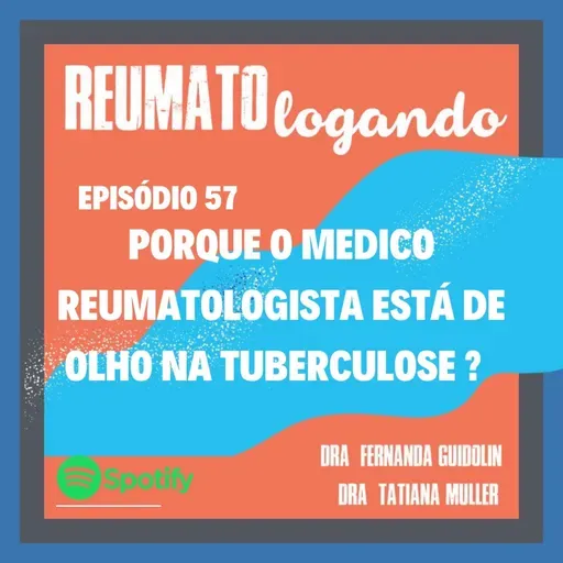 #57: Porque o médico reumatologista está de olho na tuberculose ? 