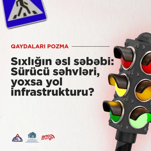 Sıxlığın əsl səbəbi: Sürücü səhvləri, yoxsa yol infrastrukturu?  I Qaydaları pozma