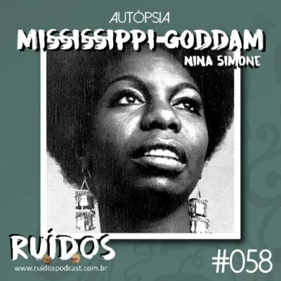 #058 - Autópsia XI: Mississippi Goddam (Nina Simone)