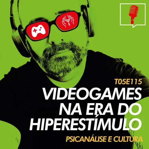 115 - Videogames na era do hiperestímulo