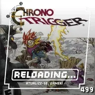Reloading #499 – 30 Anos de Chrono Trigger