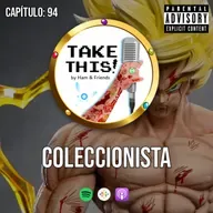 TAKE THIS! Capítulo 94 - COLECCIONISTA