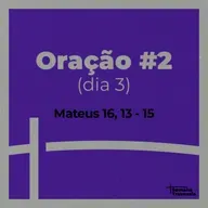 SEMANA TRAVESSIA - Oração #2 - Mt 16, 13 - 15