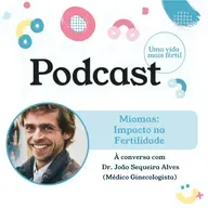 84. Miomas: Impacto na Fertilidade - com Dr. João Sequeira Alves