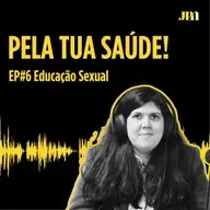Pela Tua Saúde! - EP#6 - Educação Sexual 