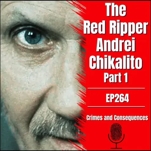 EP264: The Red Ripper Andrei Chikatilo - Part 1 of 2