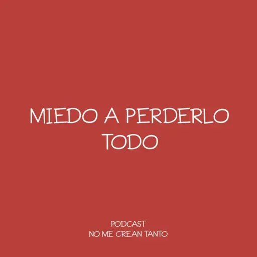 miedo a perderlo todo #143