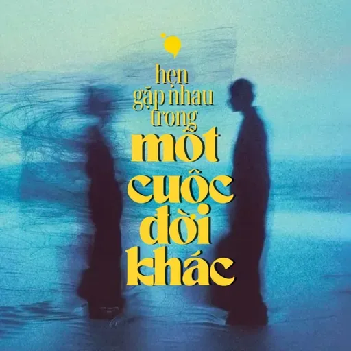 hẹn gặp nhau trong một cuộc đời khác | radio #44| "lá thư không gửi"