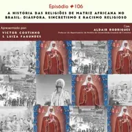 #106: A história das religiões de matriz africana no Brasil