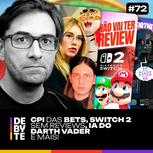 Ep. 72 - CPI das Bets Vergonhosa, Switch 2 Sem Reviews, IA do Darth Vader e Mais!